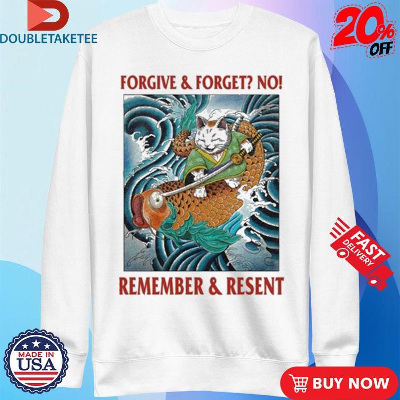 Official Forgive &amp; Forget No Remember &amp; Resent Shirts