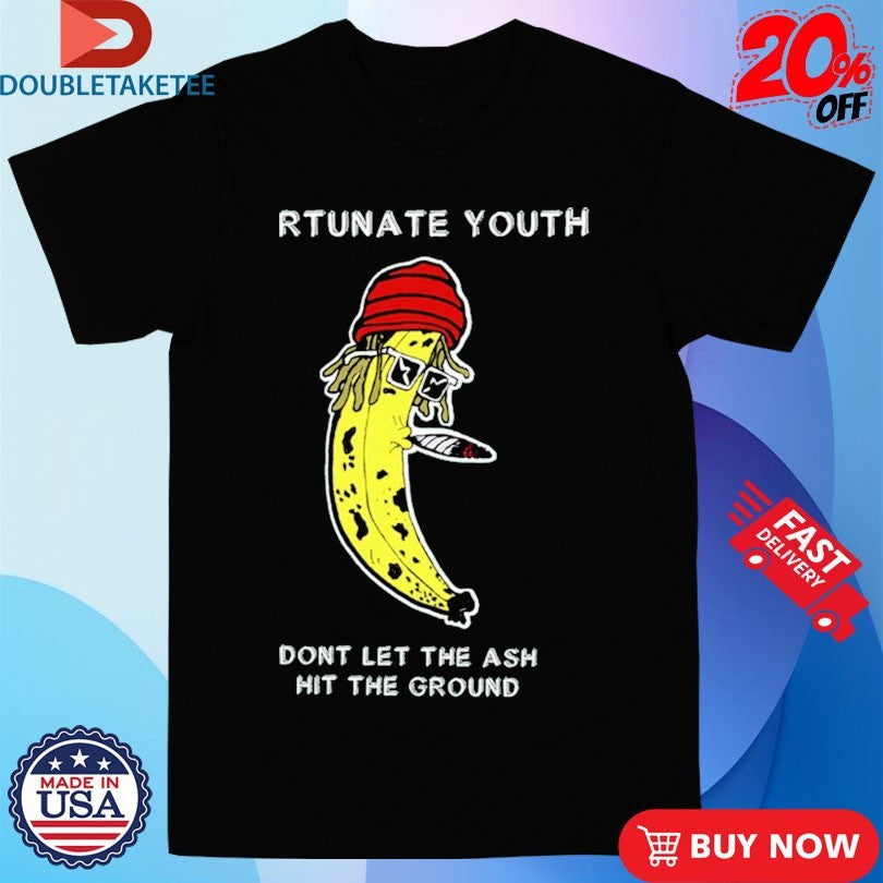 Official Fortunate Youth Don’t Let The Ash Hit The Ground Smoking Banana Shirts