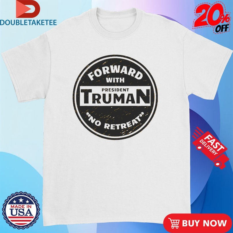 Official Forward With Truman No Retreat Shirts