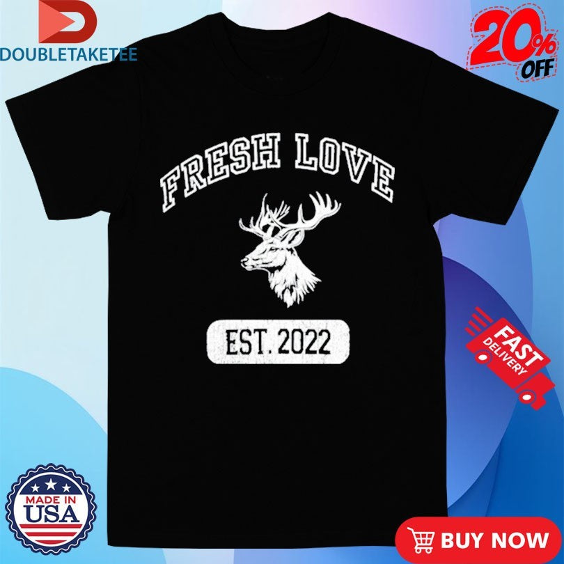 Official Fresh Love Est 2022 Deer Shirts