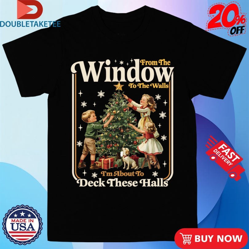Official From Windows To Walls I’m About To Deck These Halls Christmas Holiday Tree Decor Shirts