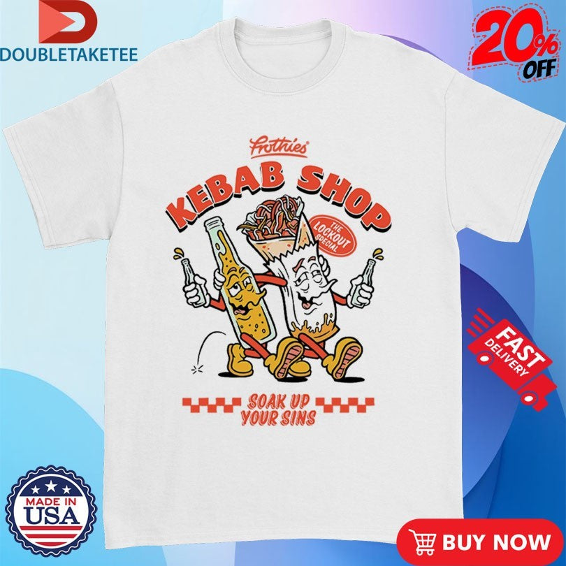 Official Frothies Kebab Shop Soak Up Your Sins Shirts