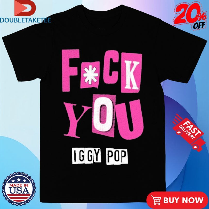 Official Fuck You Iggy Pop FU Shirts
