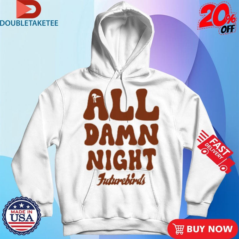Official Futurebirds All Damn Night Shirts