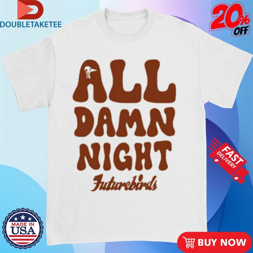 Official Futurebirds All Damn Night Shirts