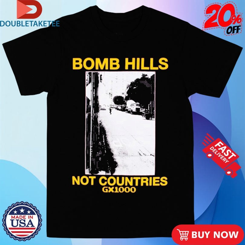 Official GX1000 Bomb Hills Not Countries Shirts