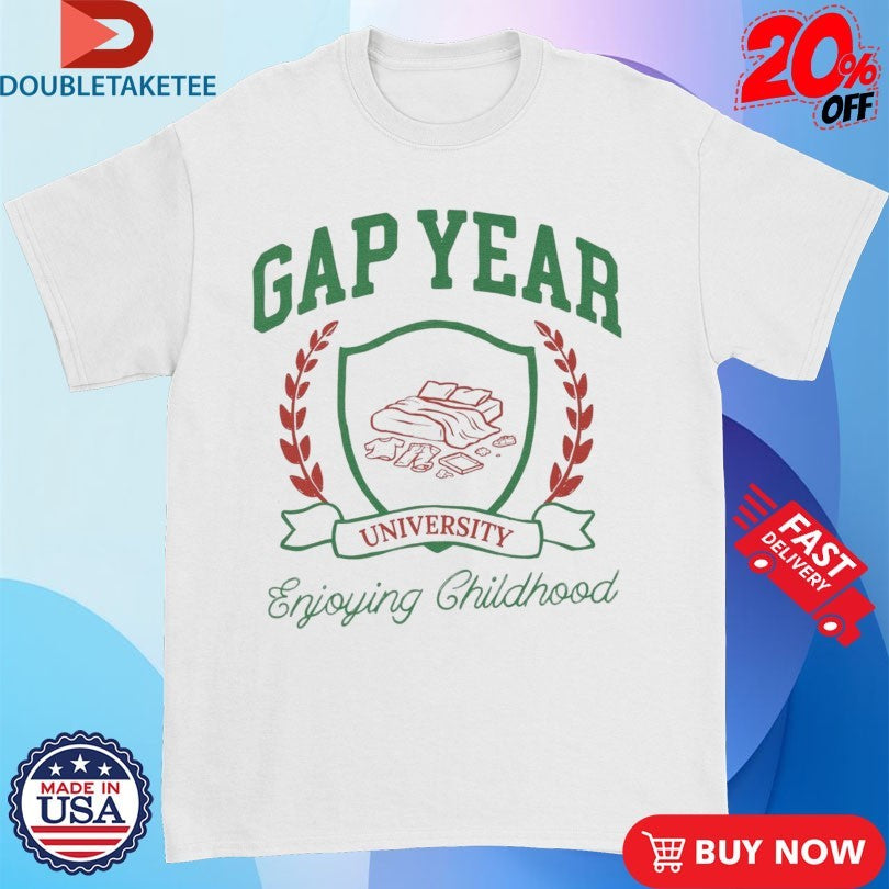Official Gap Year Enjoying Childhood University Shirts