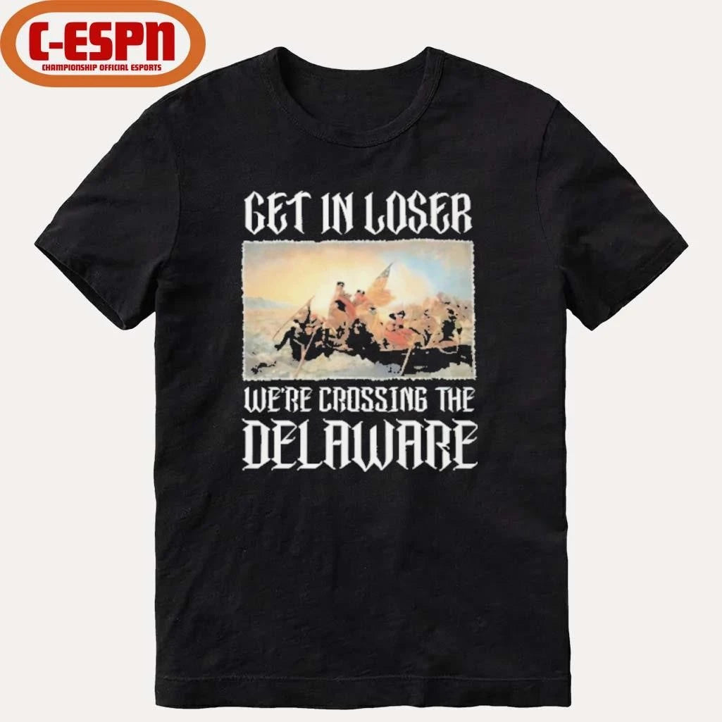 Official Get In Loser We’re Crossing The Delaware Shirt