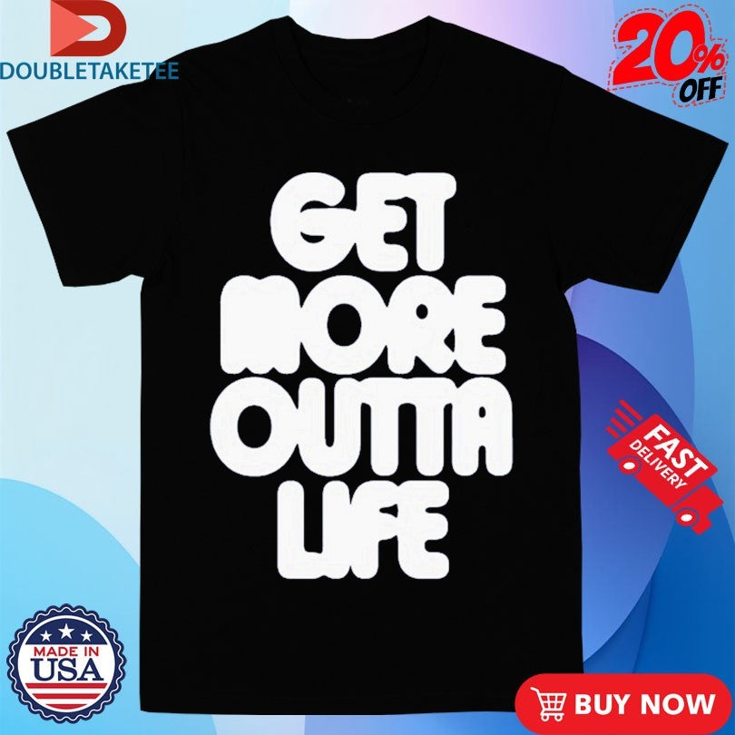 Official Get More Outta Life Nude Project Shirts