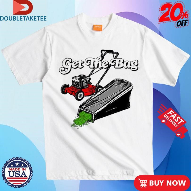 Official Get The Bag Lawn Cleaner Shirts