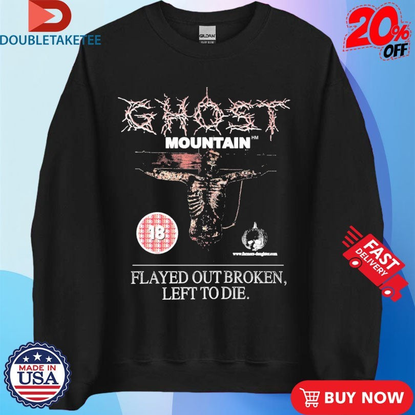 Official Ghost Mountain Flayed Out Broken Left To Die Shirts