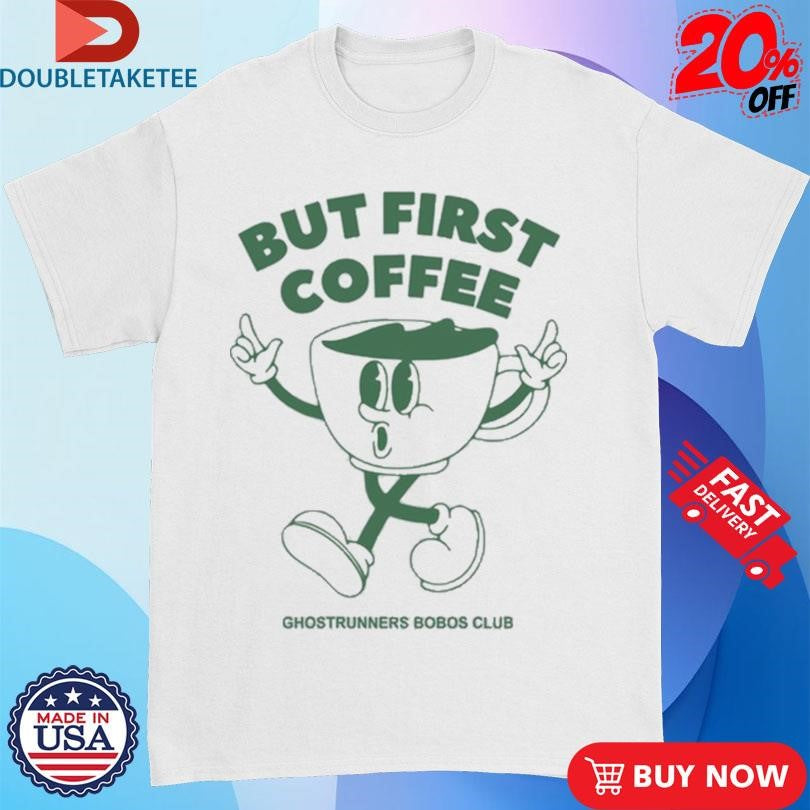 Official Ghostrunners Bobob Club But First Coffee Shirts