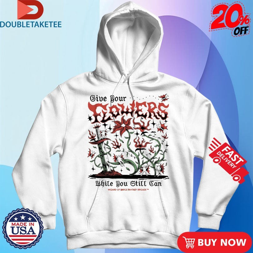 Official Give Your Flowers While You Still Can Wizard Of Barge Fantasy Brigade Shirts