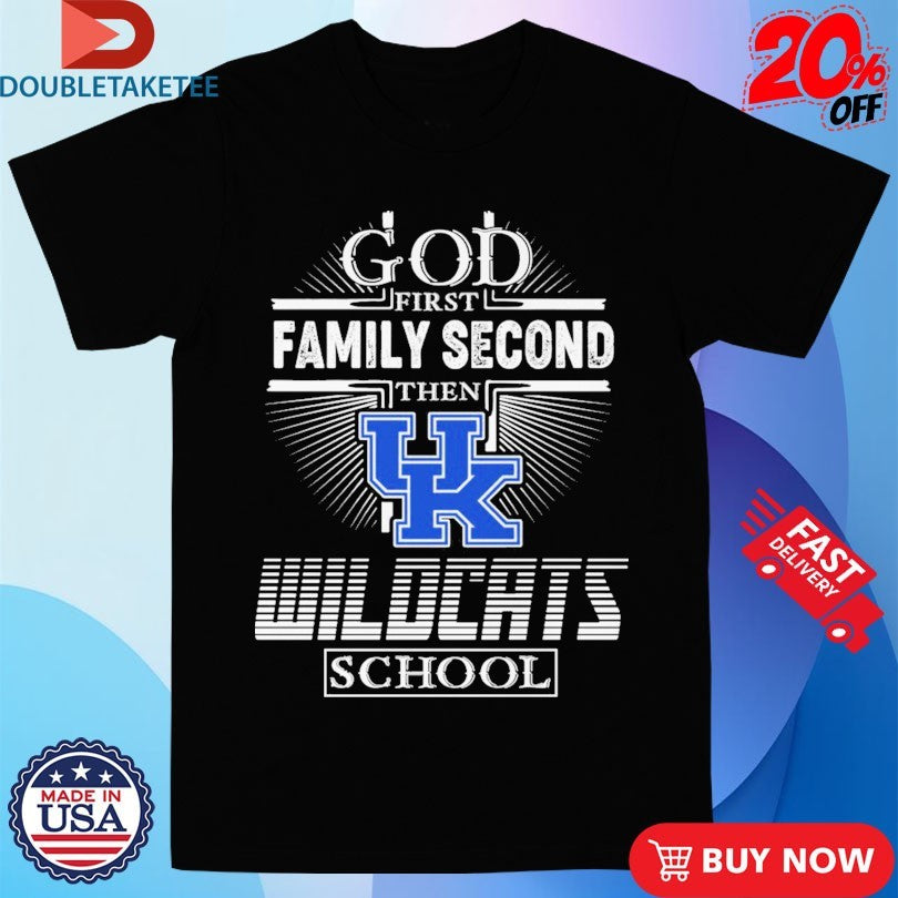 Official God First Family Second Then Kentucky Wildcats School Shirts
