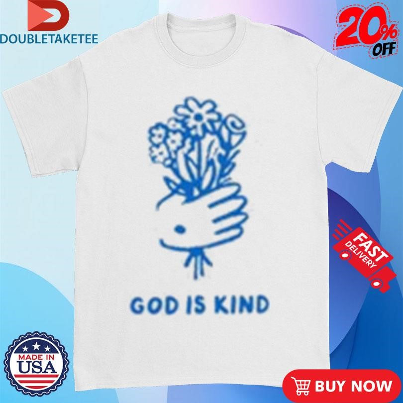 Official God Is Kind Flowers From Jesus Shirts