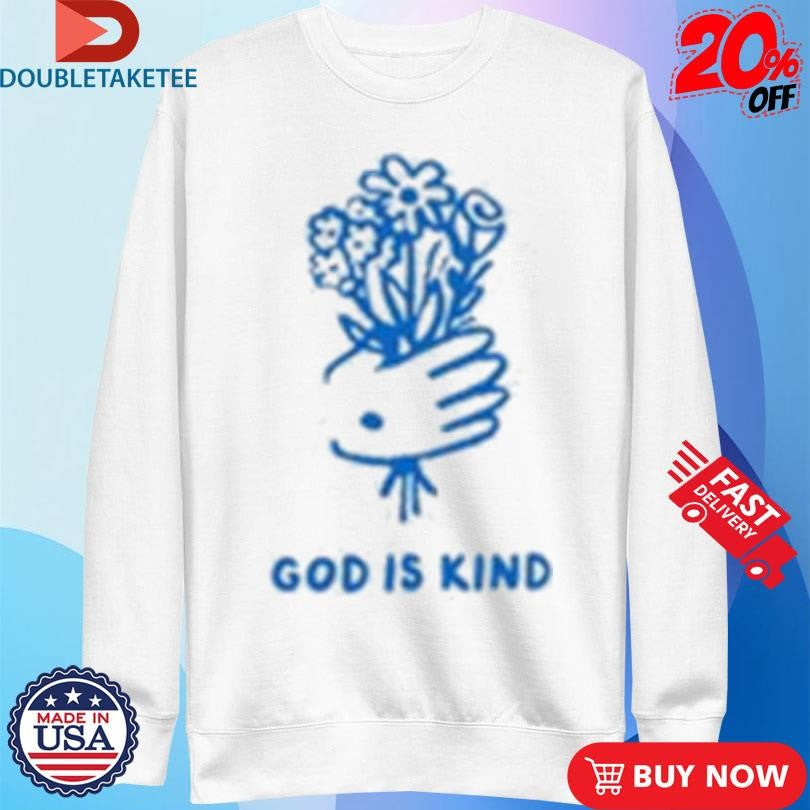 Official God Is Kind Flowers From Jesus Shirts