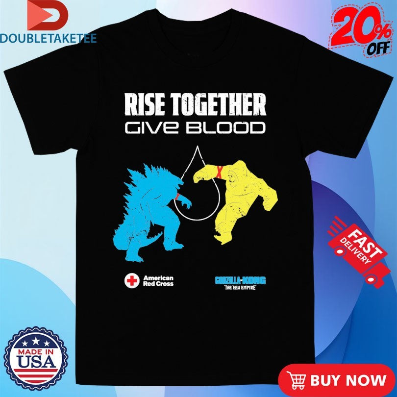 Godzilla Vs Kong The New Empire Rise Together Give Blood American Red Cross Shirts