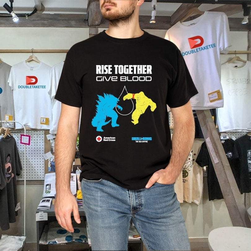 Godzilla Vs Kong The New Empire Rise Together Give Blood American Red Cross Shirts