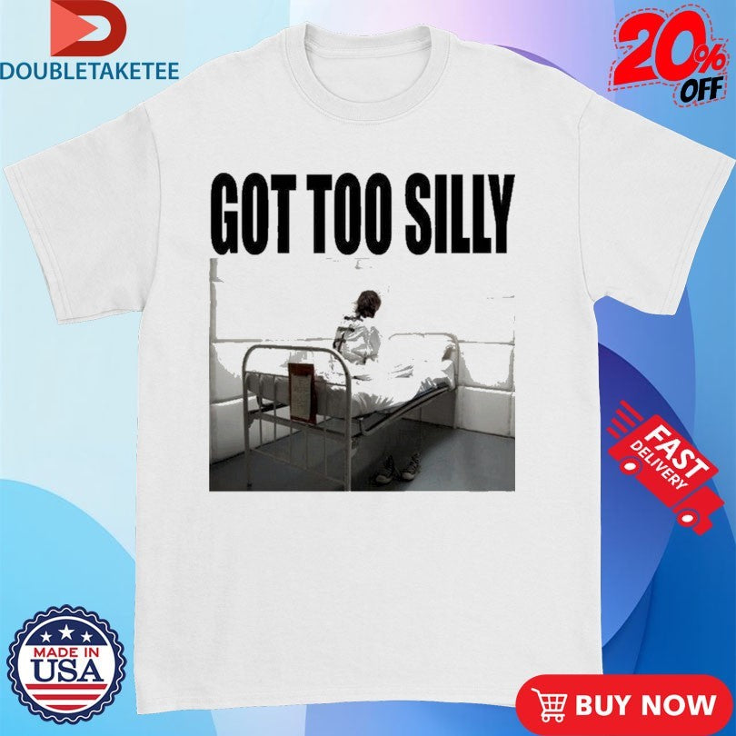 Official Got Too Silly Shirts
