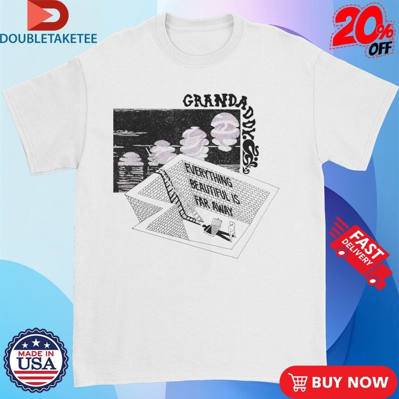 Official Grandaddy Everything Beautiful Is Far Away Shirts