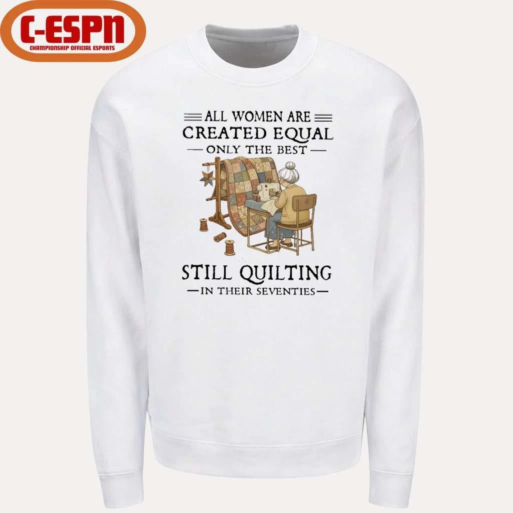 Official Grandma All Women Are Created Equal Only The Best Still Quilting In Their Seventies Shirt