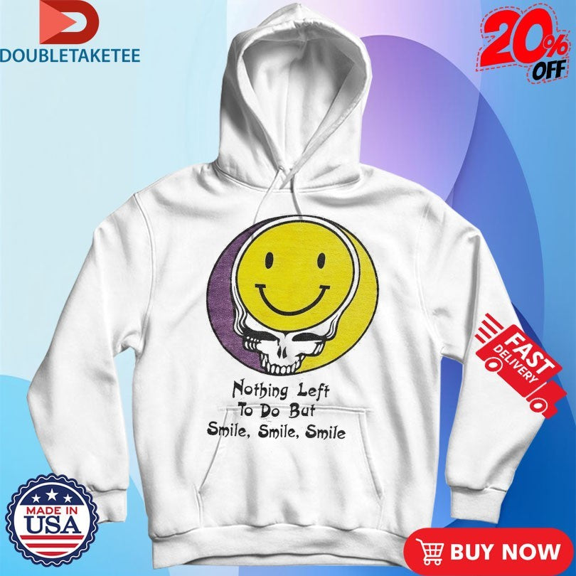 Official Grateful Dead Nothing Left To Do But Smile Smile Smile Smiley Shirts