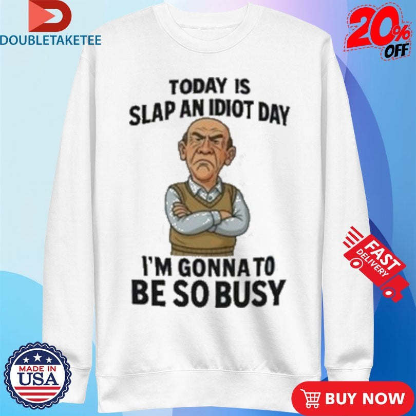 Official Grumpy Old Man Today Is Slap An Idiot Day I’m Gonna To Be So Busy shirts