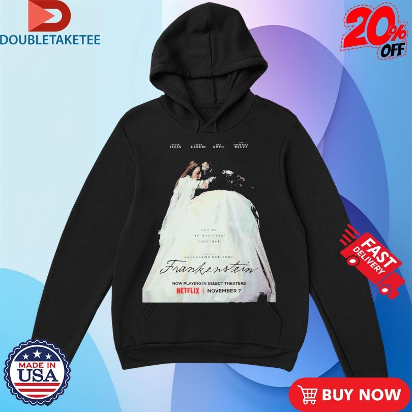 Official Guillermo Del Toro Frankenstein Let Us Be Monsters Together On November 7 2025 Shirts