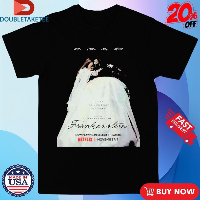 Official Guillermo Del Toro Frankenstein Let Us Be Monsters Together On November 7 2025 Shirts
