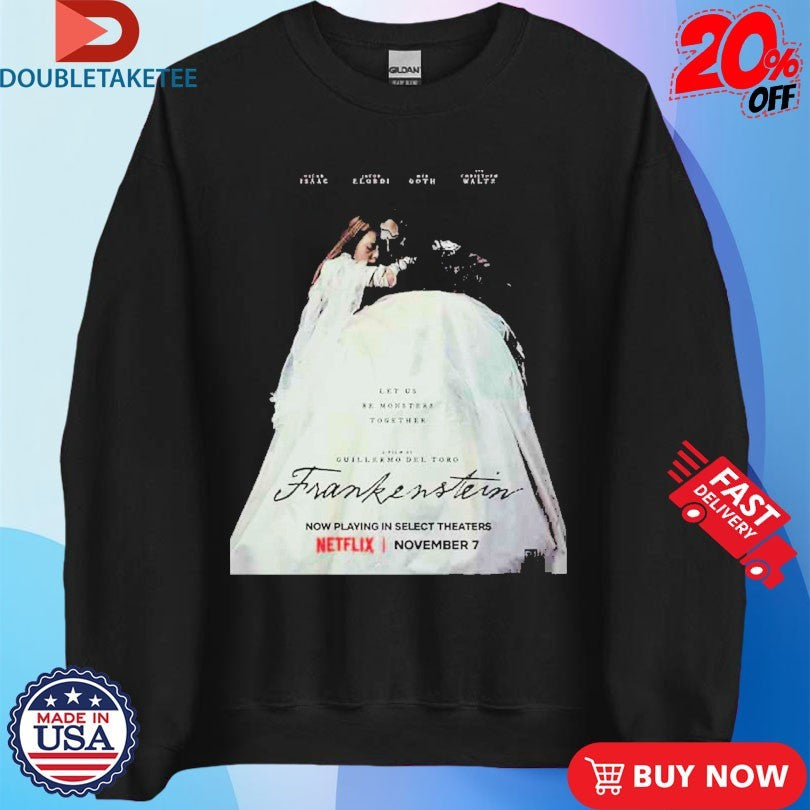 Official Guillermo Del Toro Frankenstein Let Us Be Monsters Together On November 7 2025 Shirts