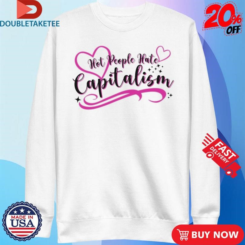 Official Hot People Hate Capitalism Shirts
