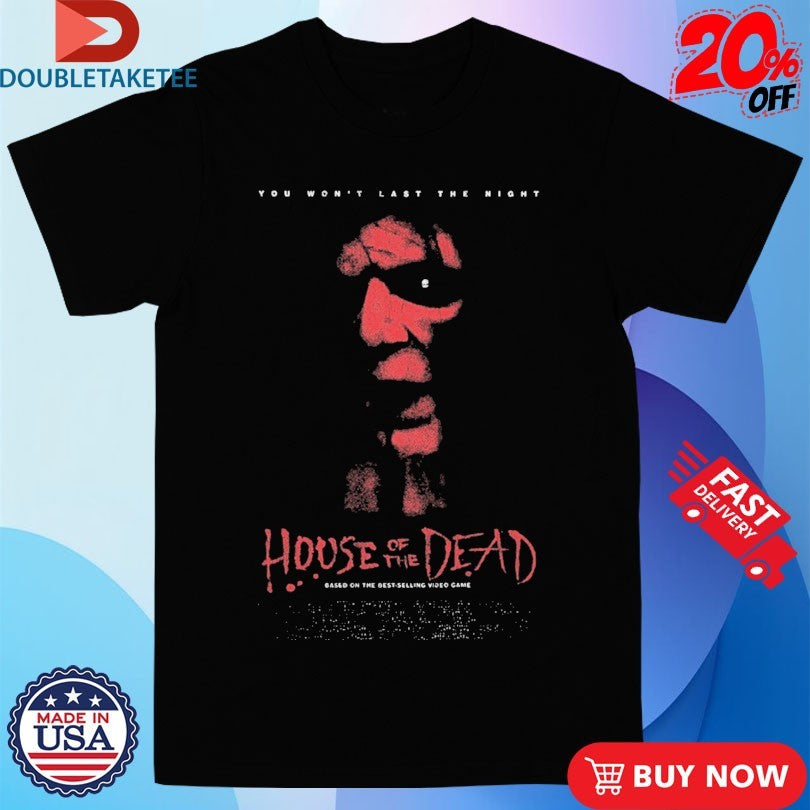 Official House Of The Dead You Won’t Last The Night Shirts