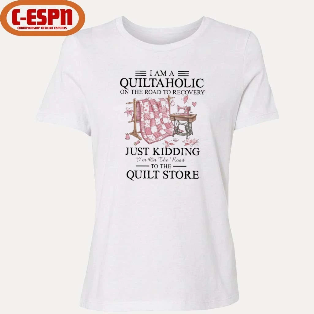 Official I Am A Quiltaholic On The Road To Recovery Just Kidding I’m On The Road To The Quilt Store Shirt