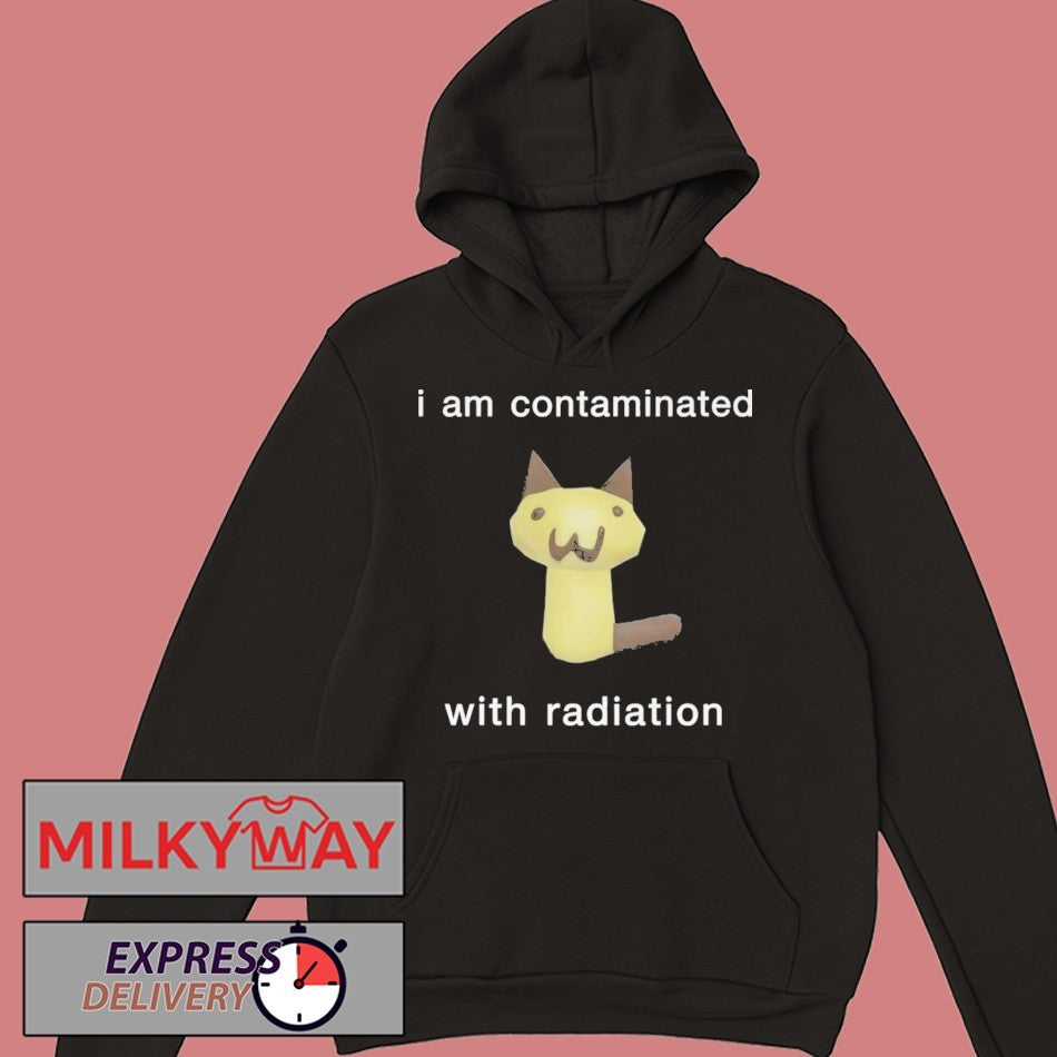 I Am Contaminated With Radiation Shirt