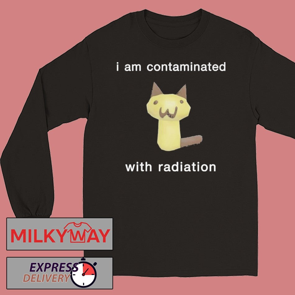 I Am Contaminated With Radiation Shirt