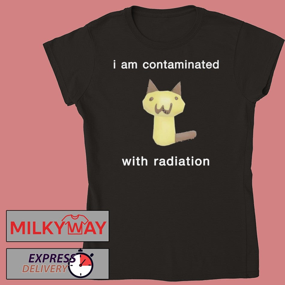 I Am Contaminated With Radiation Shirt