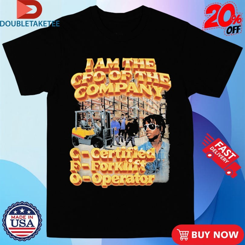 Official I Am The CFO Of The Company Certified Forklift Operator Shirts