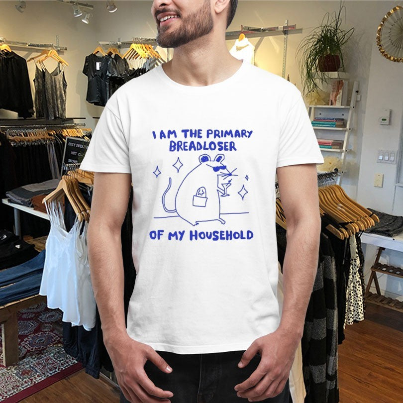 I Am The Primary Breadloser Of My Household Rat Shirts