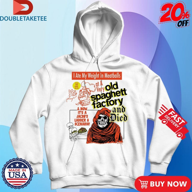 Official I Ate My Weight In Meatballs At A Very Old Spaghett Factory And Died Shirts