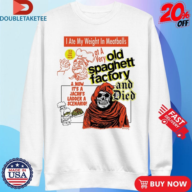 Official I Ate My Weight In Meatballs At A Very Old Spaghett Factory And Died Shirts