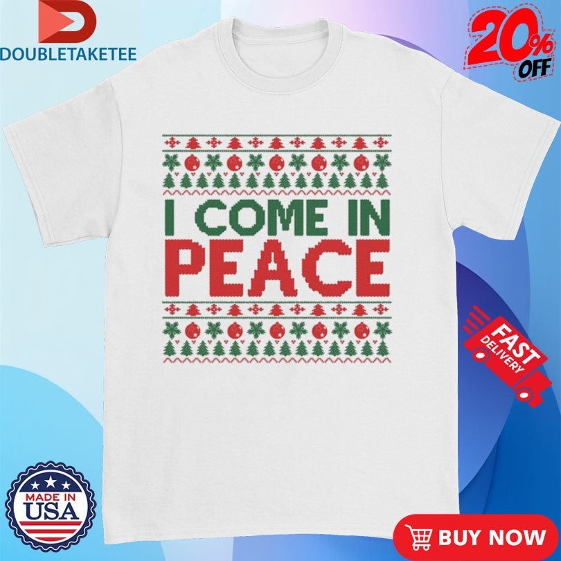 Official I Come In Peace Ugly Christmas Shirts