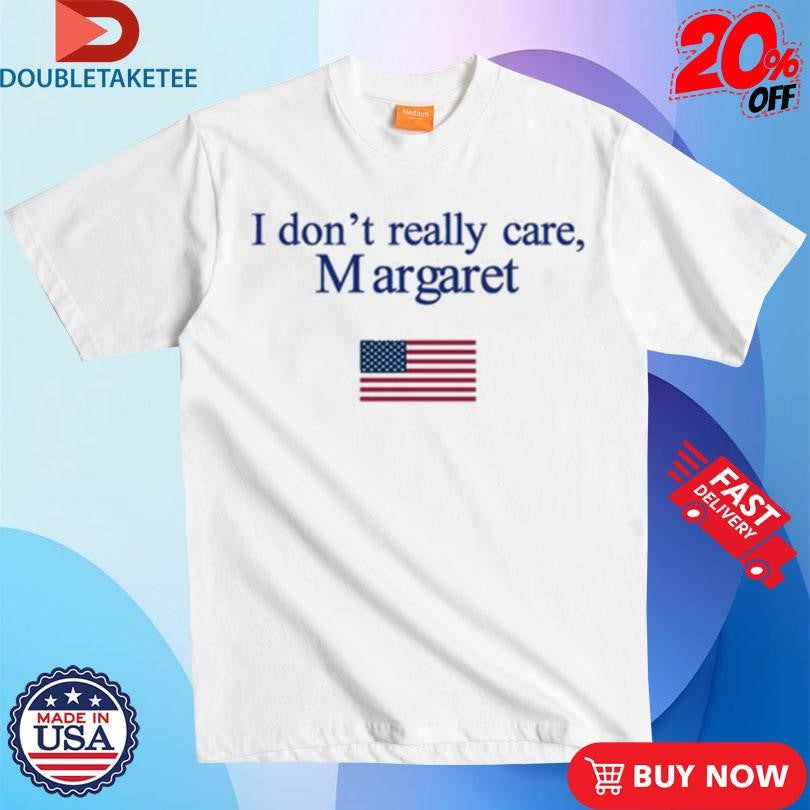 Official I Don’t Really Care Margaret American Flag Shirts