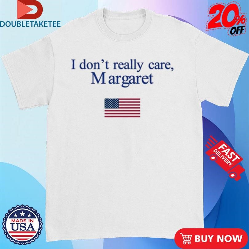 Official I Don’t Really Care Margaret American Flag Shirts