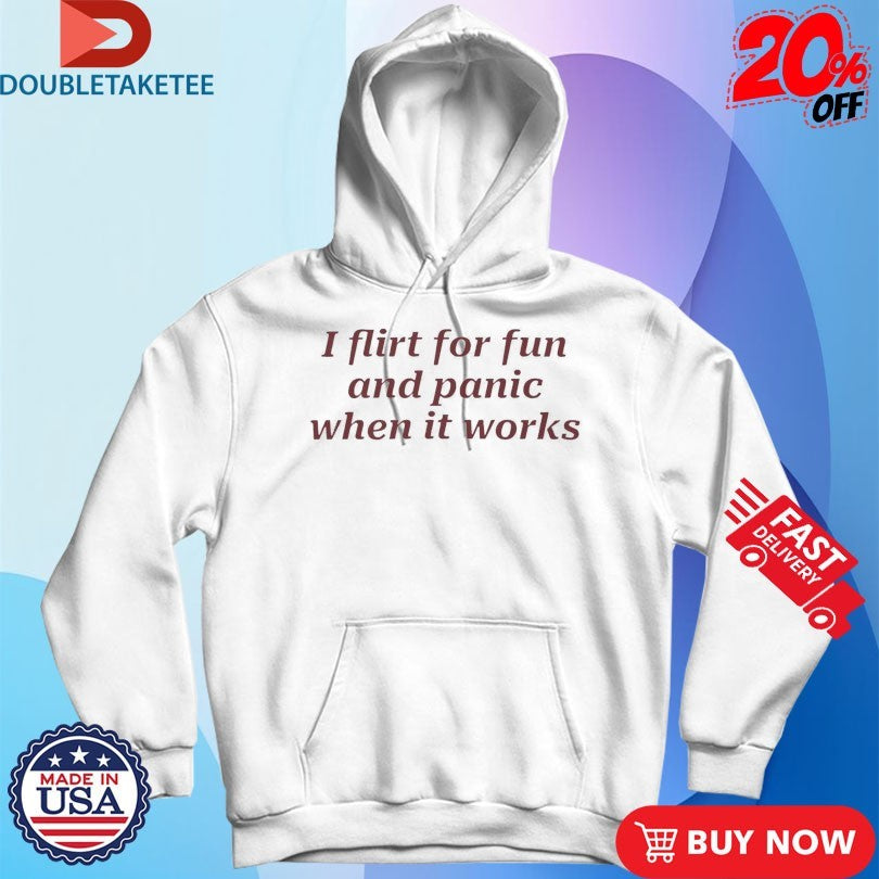 Official I Flirt For Fun And Panic When It Works Shirts