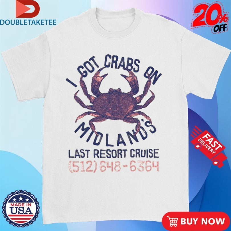 Official I Got Crabs On Midland’s Last Resort Cruise Shirts