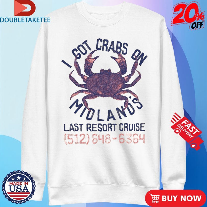Official I Got Crabs On Midland’s Last Resort Cruise Shirts