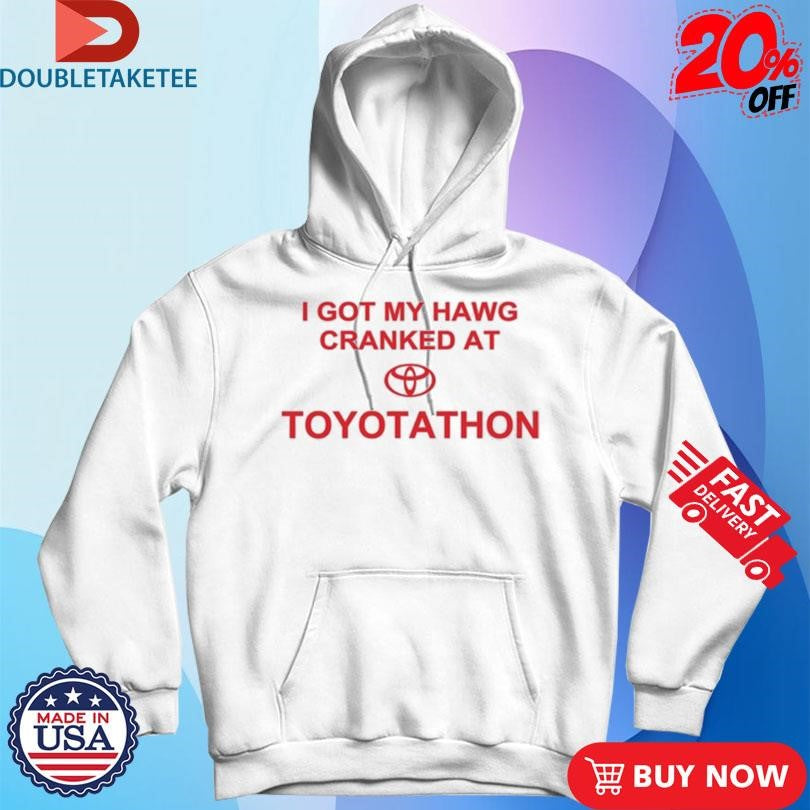 Official I Got My Hawg Cranked At Toyotathon Shirts