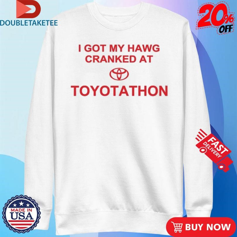 Official I Got My Hawg Cranked At Toyotathon Shirts
