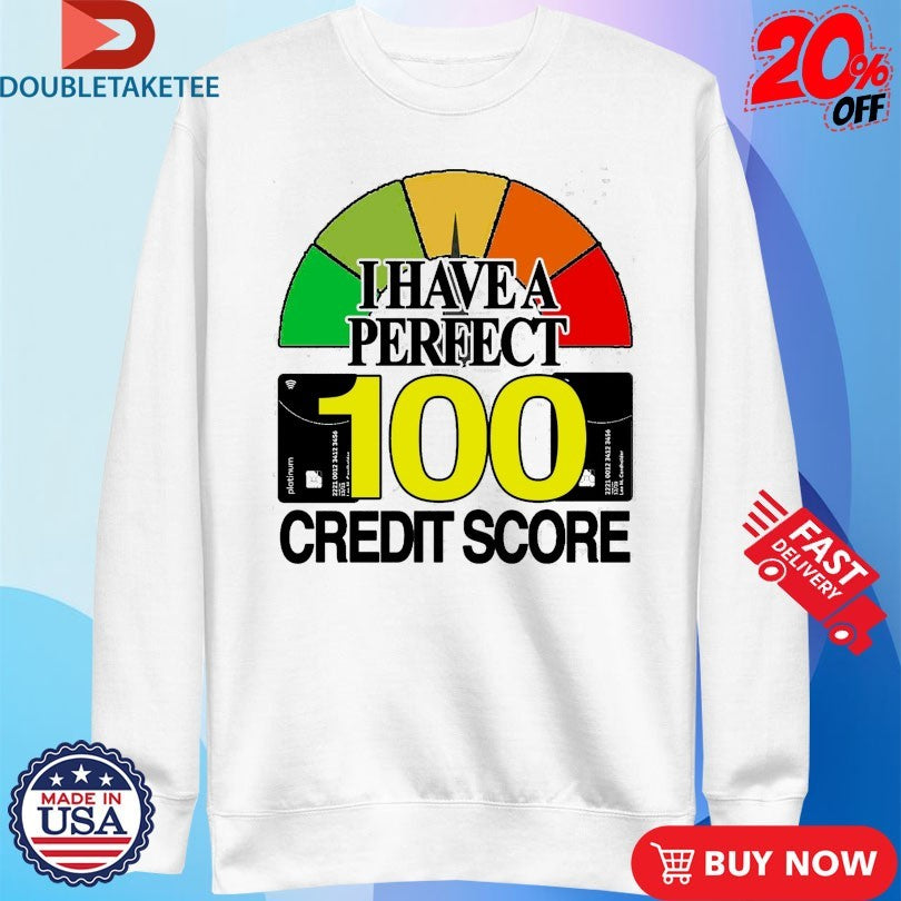 Official I Have A Perfect 100 Credit Score Shirts