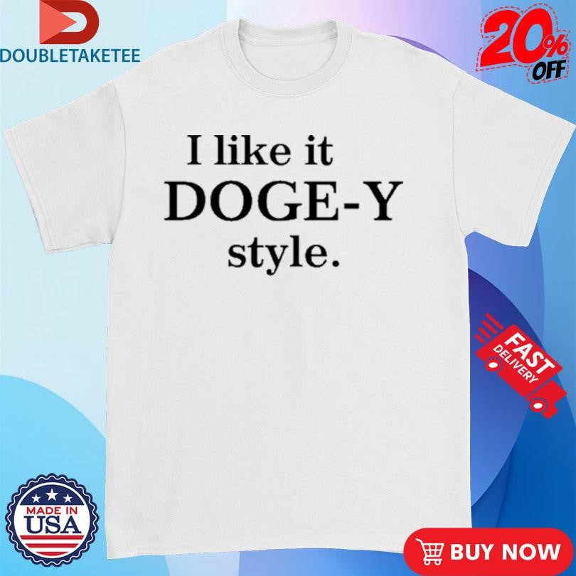 Official I Like It Doge-Y Style Shirts